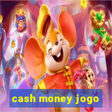 cash money jogo